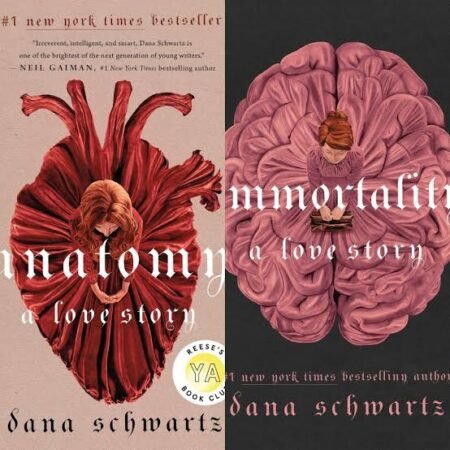 Anatomy a love story + Immortality a love story by Dana Schwartz