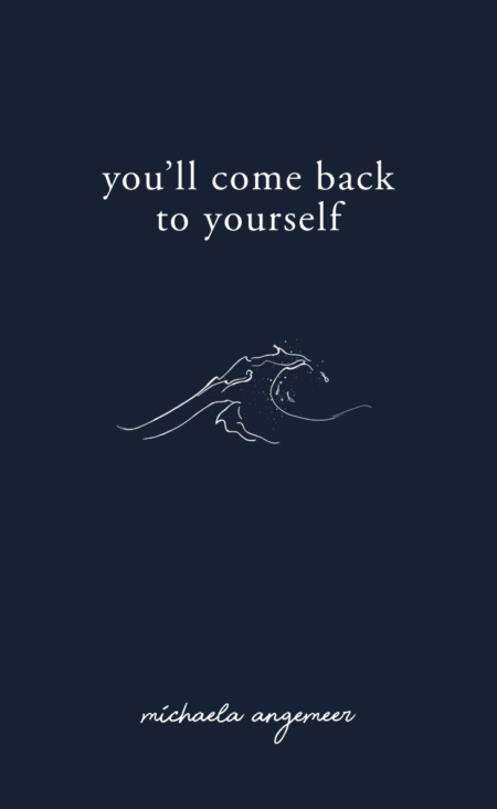 You’ll Come Back to Yourself – by Michaela Angemeer