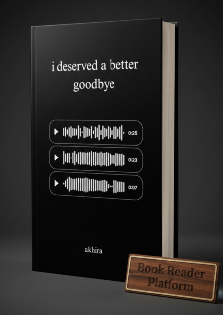 I Deserved a Better Goodbye – by Akhira