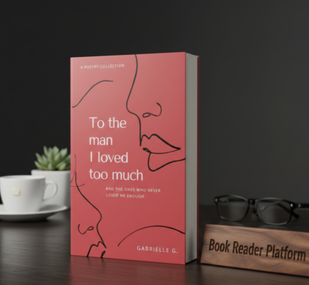 To the Man I Loved Too Much – by Gabrielle G.